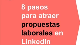 8 pasos para atraer propuestas laborales en LinkedIn